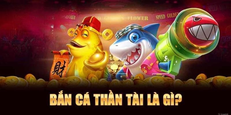 Bắn cá thần tài và những thông tin nổi bật cần nắm