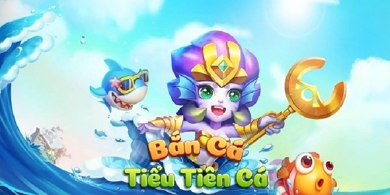 Bắn Cá Tiểu Tiên - Trò Chơi Giải Trí Sinh Động