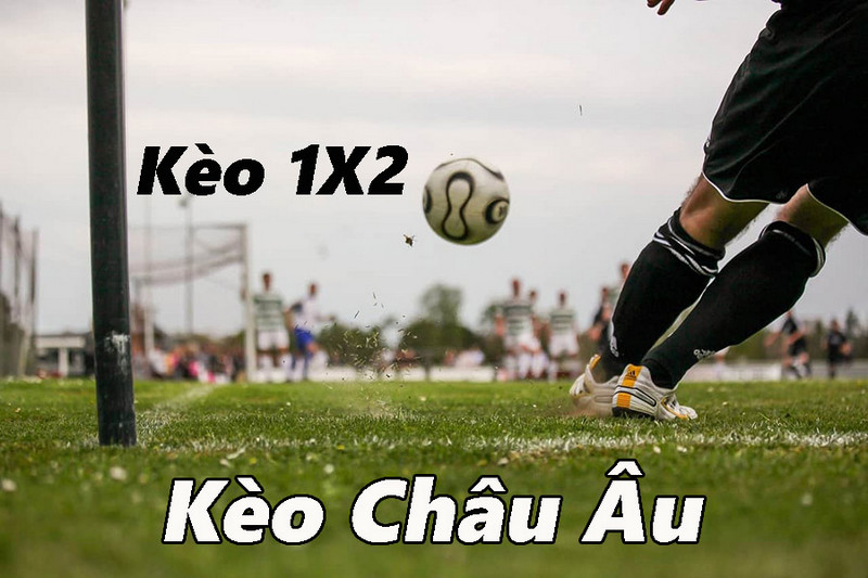 Kèo Châu Âu Và 5 Cách Cược Dễ Thắng