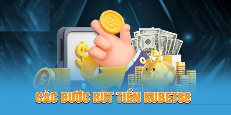 Cập nhật quy trình rút tiền Kubet88 dễ hiểu